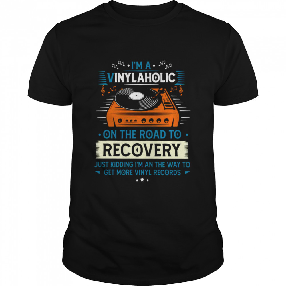 I’m A Vinylaholic On The Road To Recovery  Classic Men's T-shirt