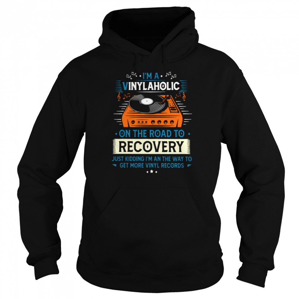 I’m A Vinylaholic On The Road To Recovery  Unisex Hoodie