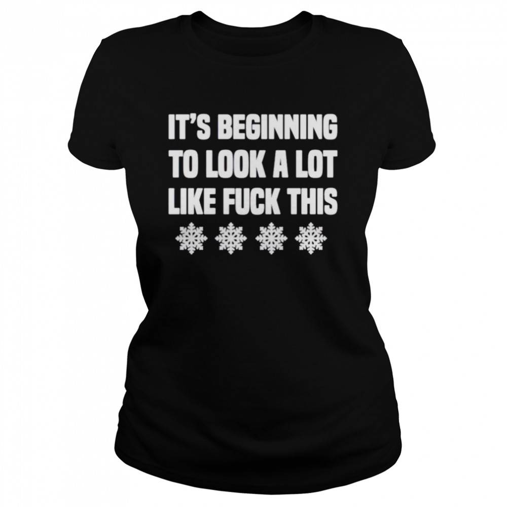 Its Beginning To Look A Lot Like Fuck This Shirt Classic Womens T Shirt