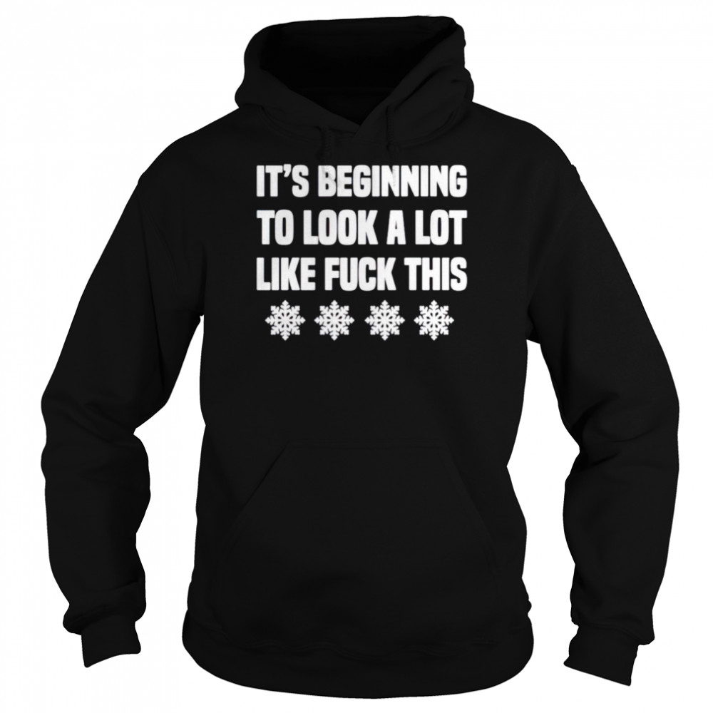 Its Beginning To Look A Lot Like Fuck This Shirt Unisex Hoodie