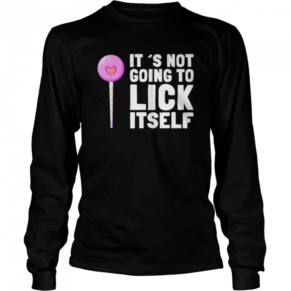 It’s Not Going To Lick Itself Pun Lollypops Summer Vacation  Long Sleeved T-Shirt