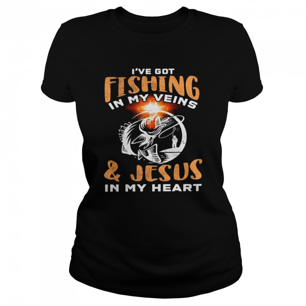 Ive Got Fishing In My Veins And Jesus In My Heart Shirt Classic Womens T Shirt