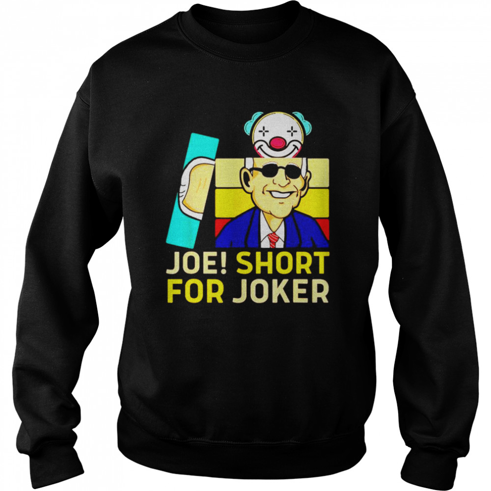 Joe Short For Joker Shirt Unisex Sweatshirt