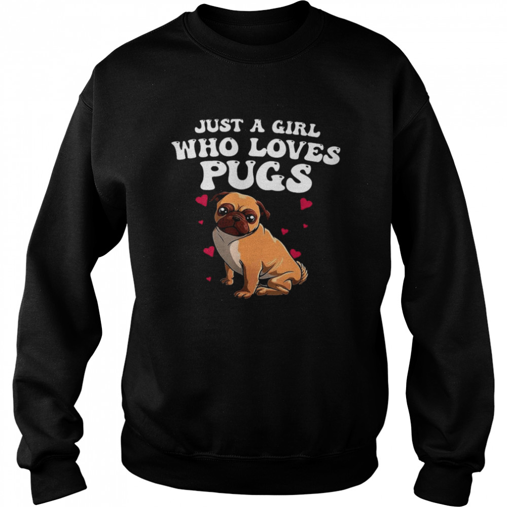 Just A Girl Who Loves Pugs Shirt Unisex Sweatshirt