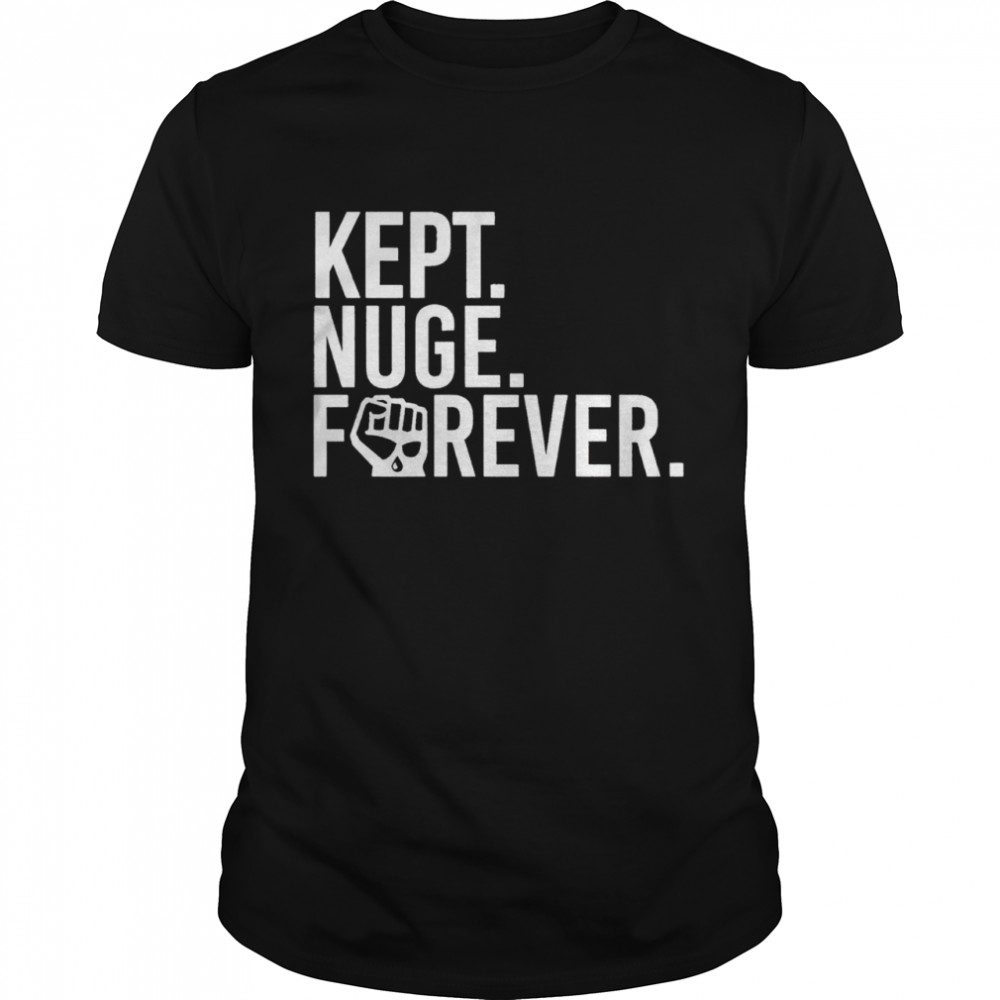 Kept nuge forever shirt Classic Men's T-shirt