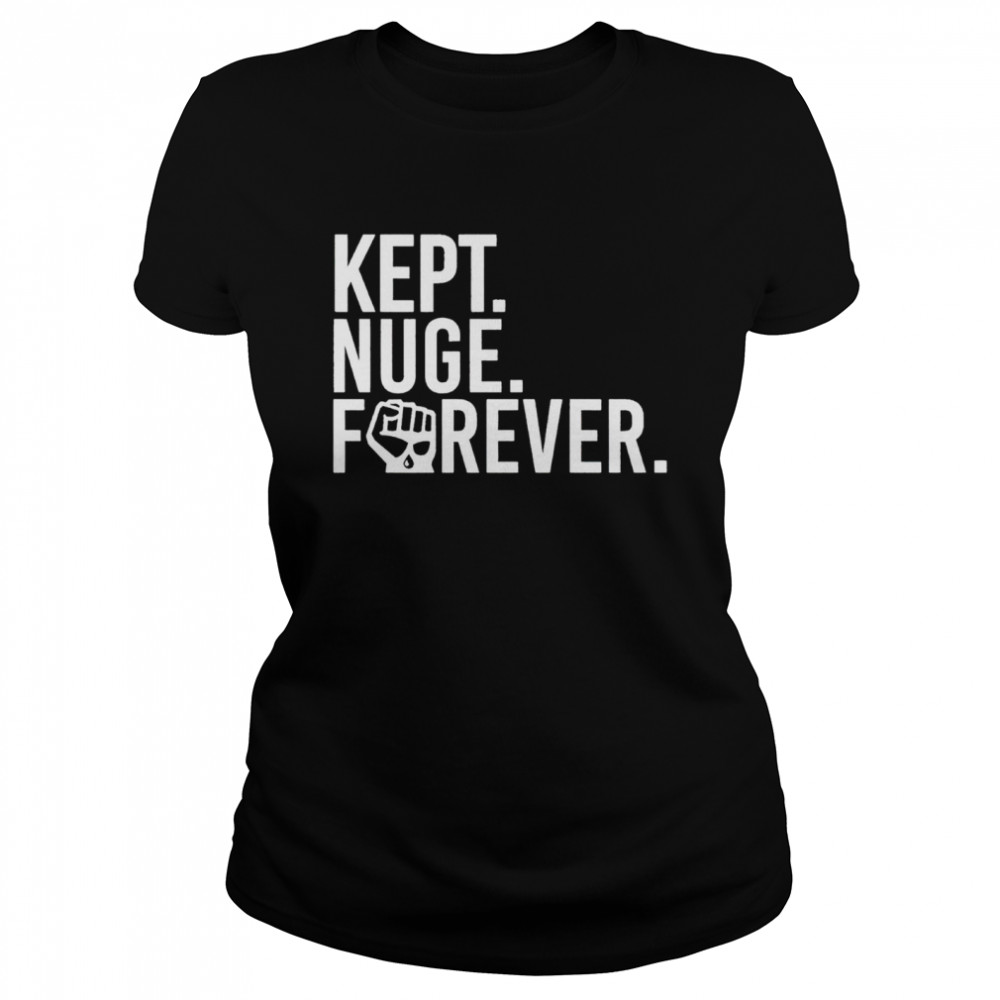 Kept Nuge Forever Shirt Classic Women'S T-Shirt