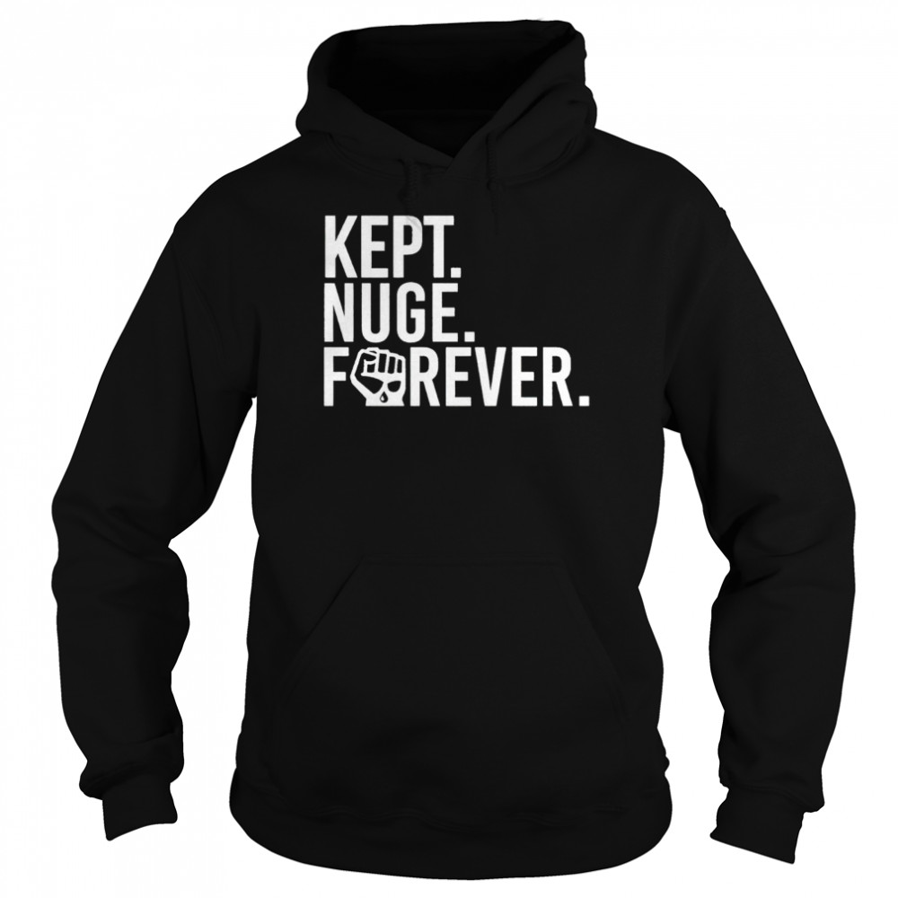 Kept Nuge Forever Shirt Unisex Hoodie
