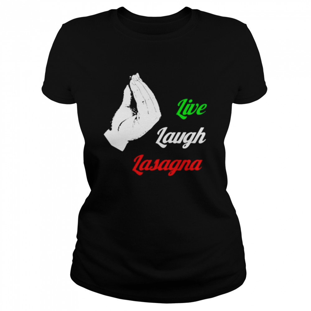 Live Laugh Lasagna Shirt Classic Womens T Shirt