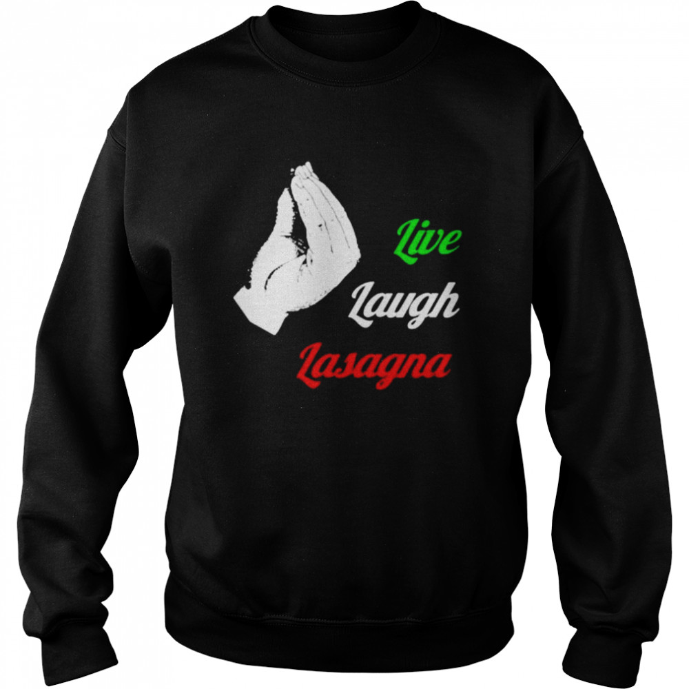 Live Laugh Lasagna Shirt Unisex Sweatshirt