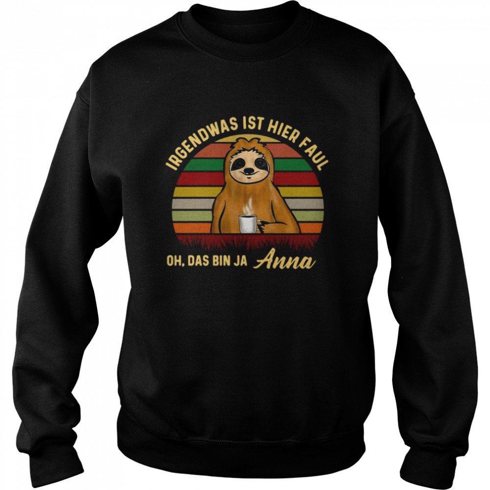 Sloth Irgendwas Ist Hier Faul Oh Das Bin Ja Anna Vintage  Unisex Sweatshirt
