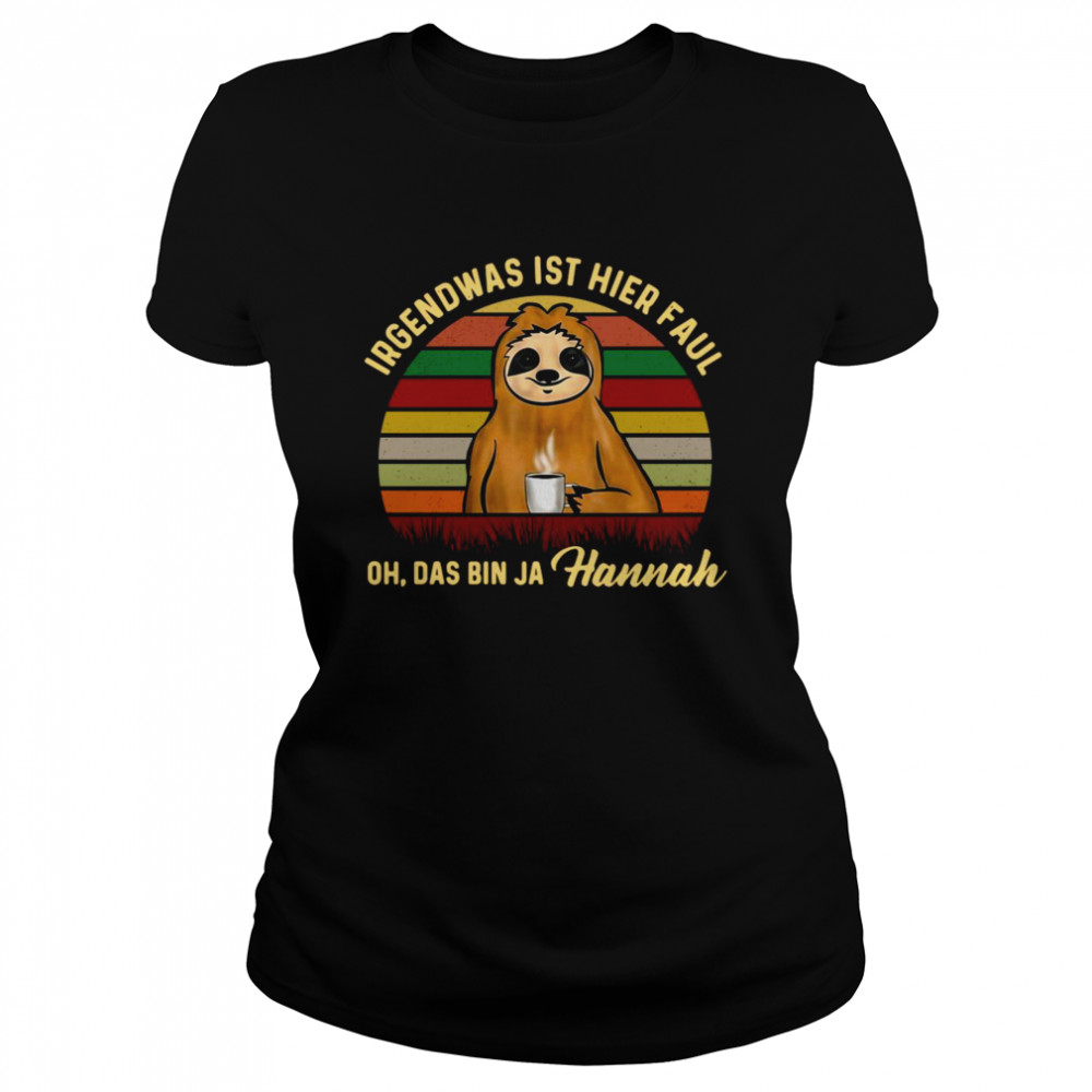 Sloth Irgendwas Ist Hier Faul Oh Das Bin Ja Hannah Vintage Classic Womens T Shirt