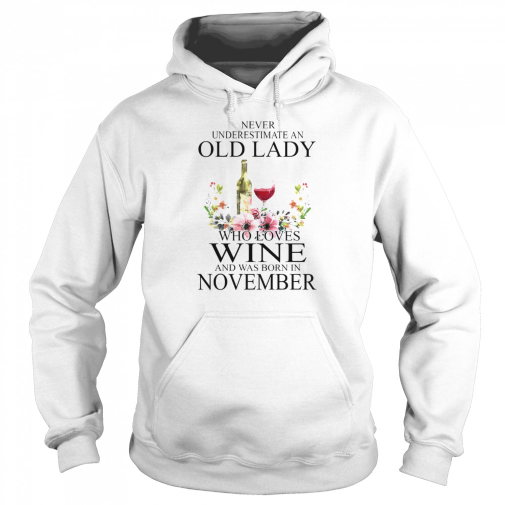 Wine Never Underestimate An Old Lady Who Loves Wine And Was Born In November  Unisex Hoodie