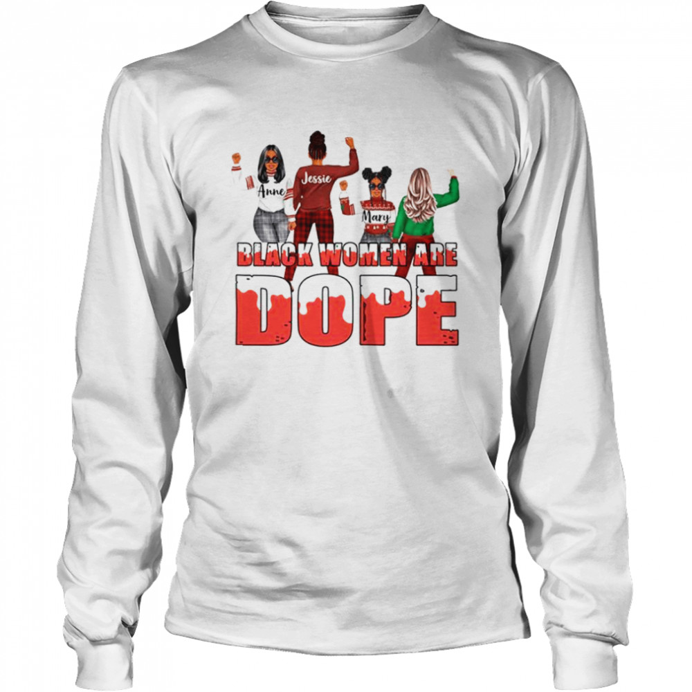 Anne Jessie Mary Black Women Are Dope Shirt Long Sleeved T Shirt