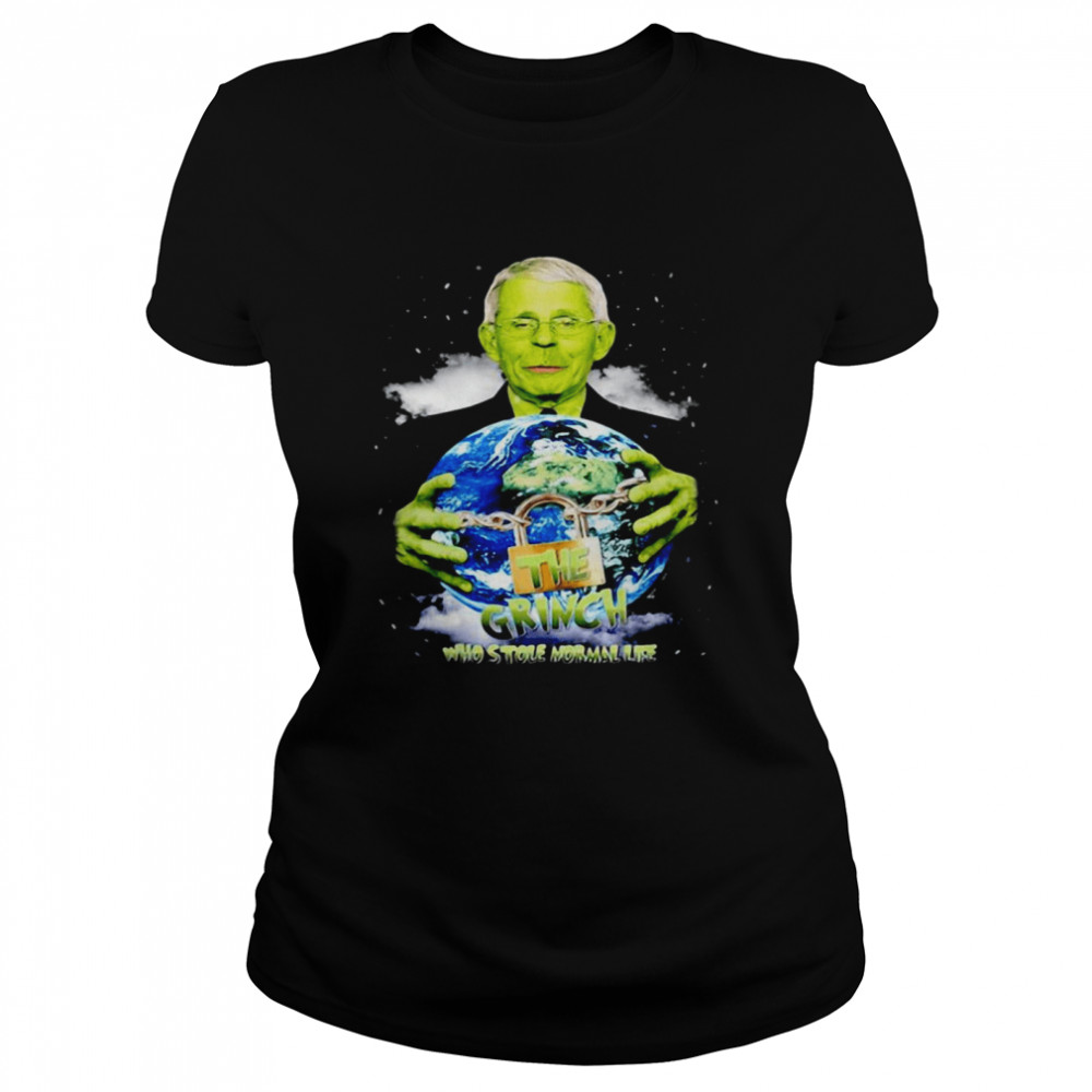 Dr Fauci The Grinch The One Who Took Normal Life Classic Womens T Shirt