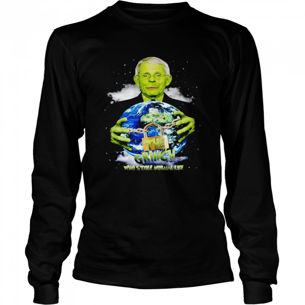 Dr Fauci The Grinch The One Who Took Normal Life Long Sleeved T Shirt