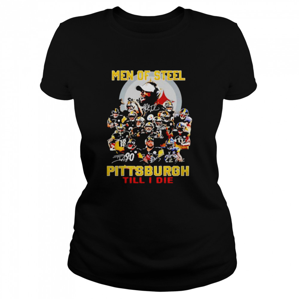 Men Of Steel Pittsburgh Till I Die Shirt Classic Women'S T-Shirt