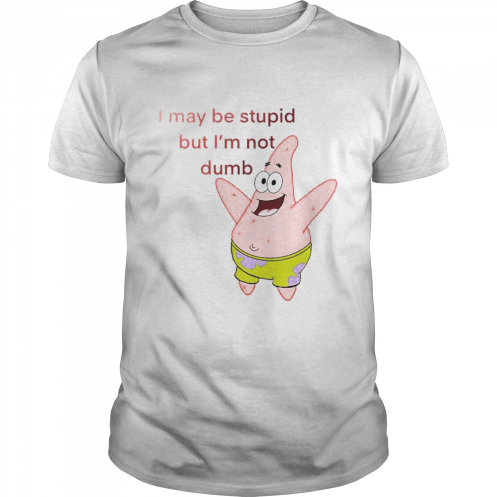 Patrick Star I may be stupid but I’m not dumb shirt Classic Men's T-shirt