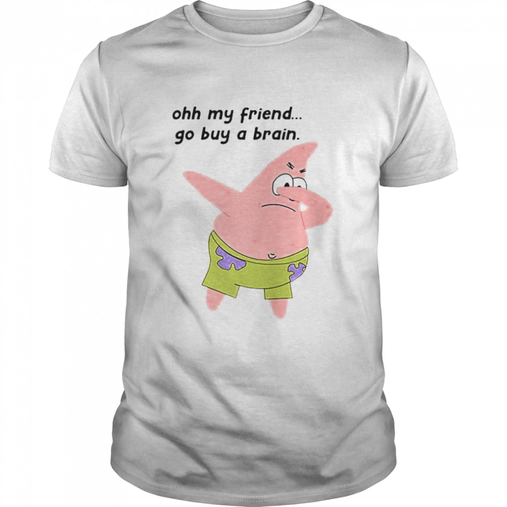 Patrick Star oh my friend go buy a brain shirt Classic Men's T-shirt