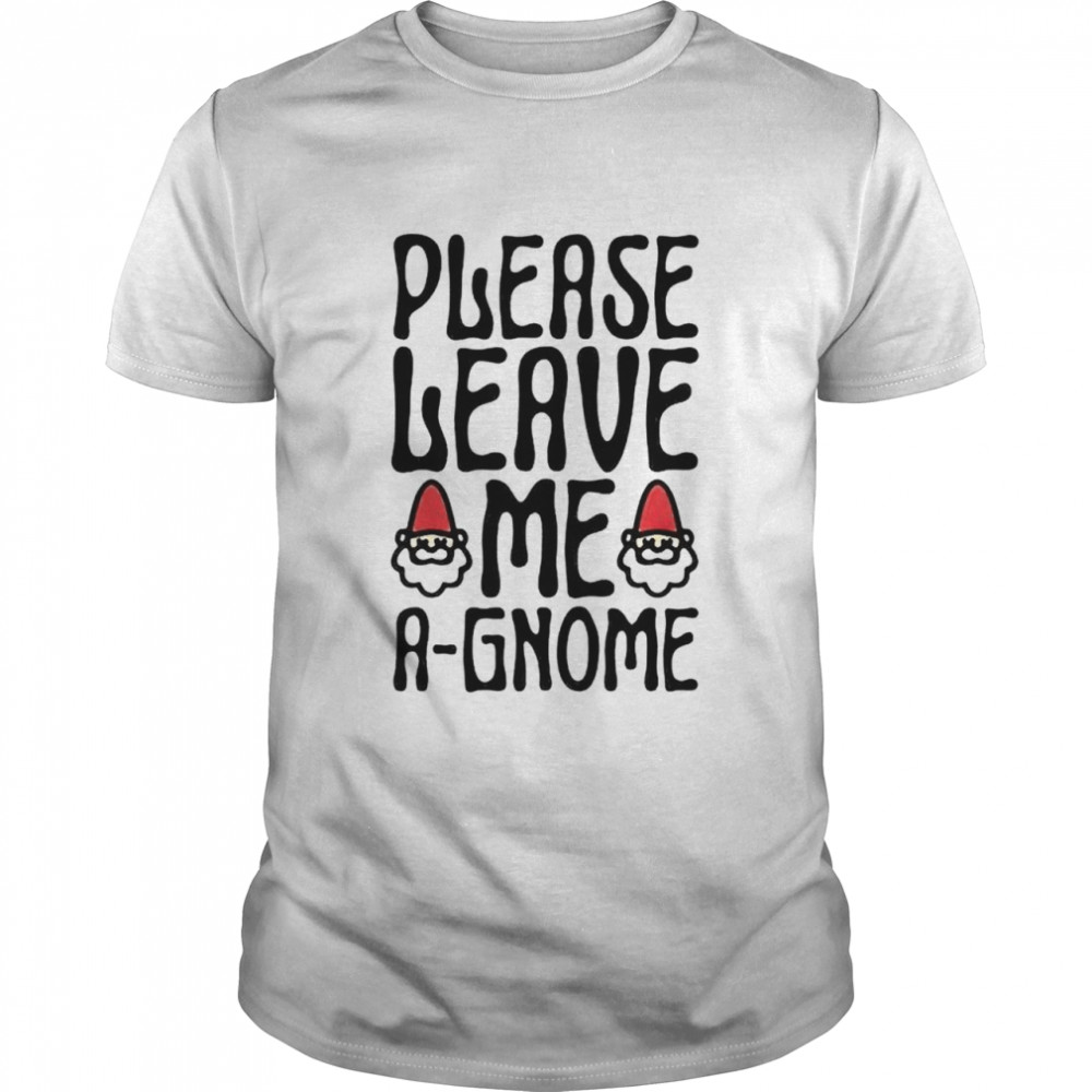 Please leave me a-gnome shirt Classic Men's T-shirt