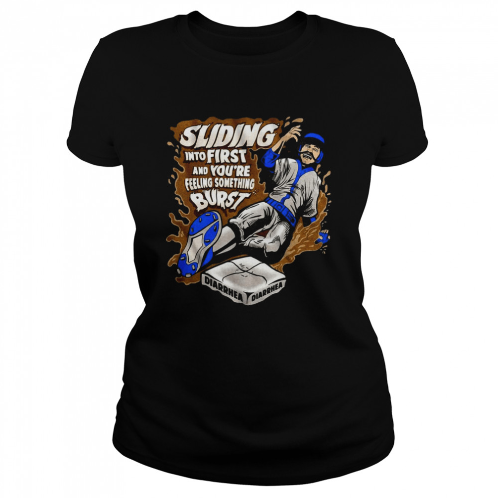 Sliding Into First And Youre Feeling Something Burst Diarrhea Classic Womens T Shirt
