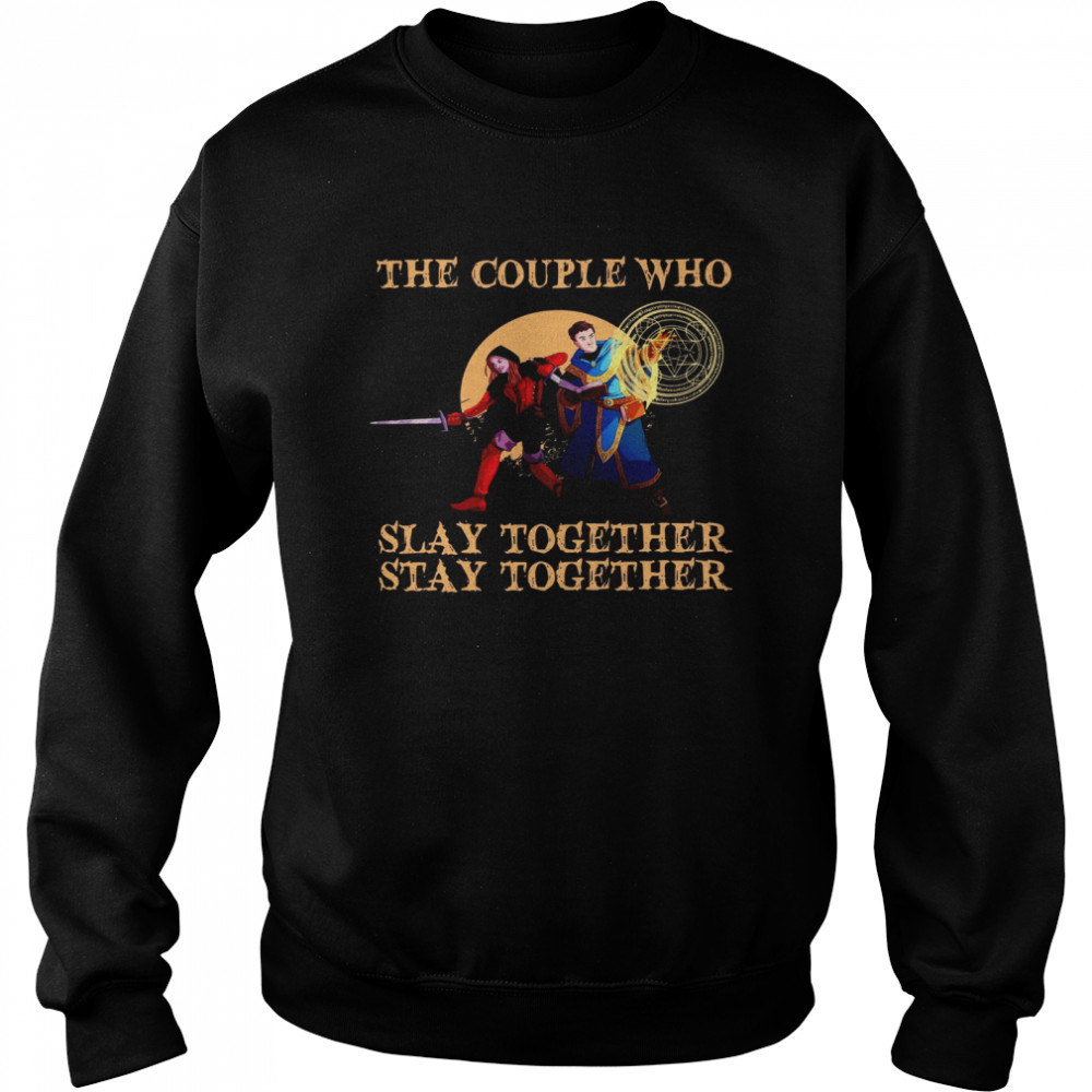 The Couple Who Slay Together Stay Together shirt Unisex Sweatshirt