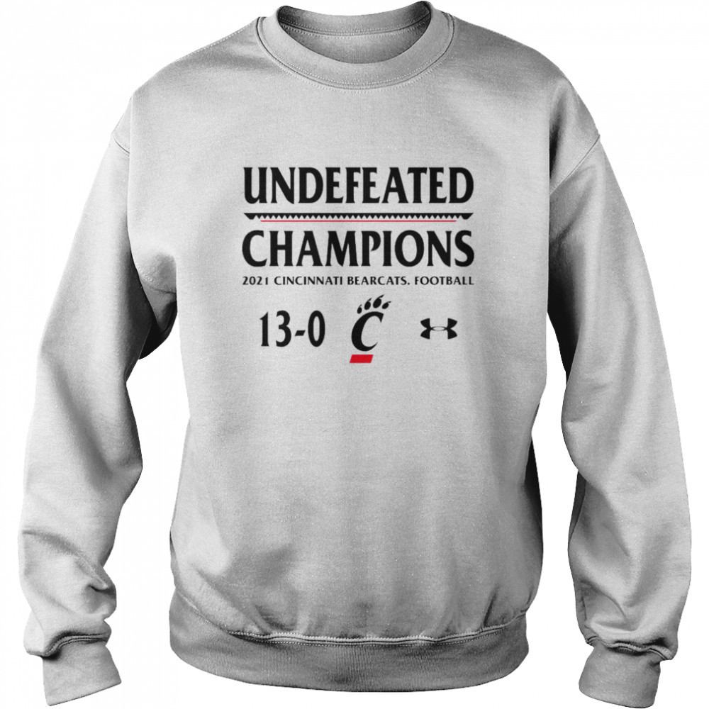 Undefeated Champions 2021 Cincinnati Bearcats Football 13 0 Shirt Unisex Sweatshirt