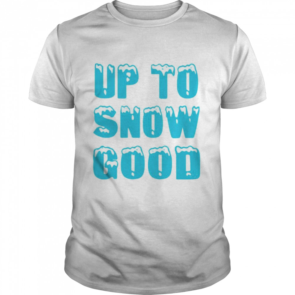 Up to snow good shirt Classic Men's T-shirt