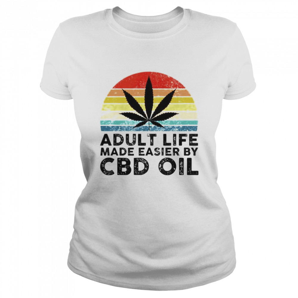 Weed Adult Life Made Easier By Cbd Oil Shirt Classic Women'S T-Shirt
