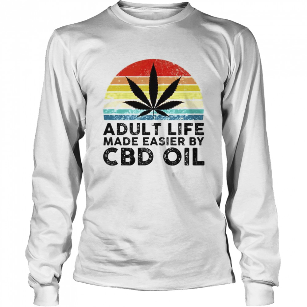 Weed Adult Life Made Easier By Cbd Oil Shirt Long Sleeved T Shirt