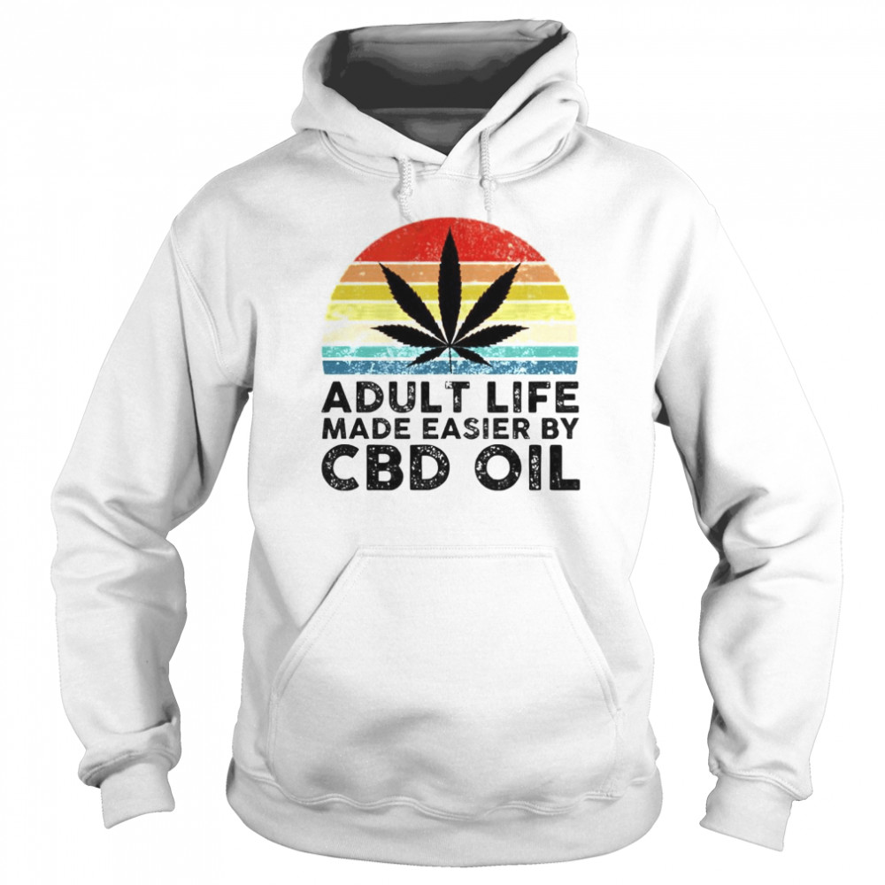 Weed Adult Life Made Easier By Cbd Oil Shirt Unisex Hoodie