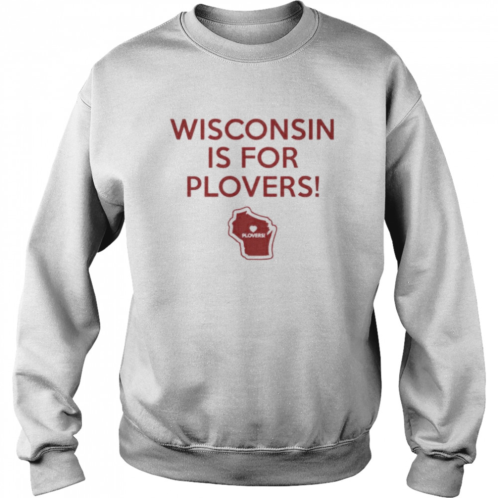 Wisconsin Is For Plovers Shirt Unisex Sweatshirt