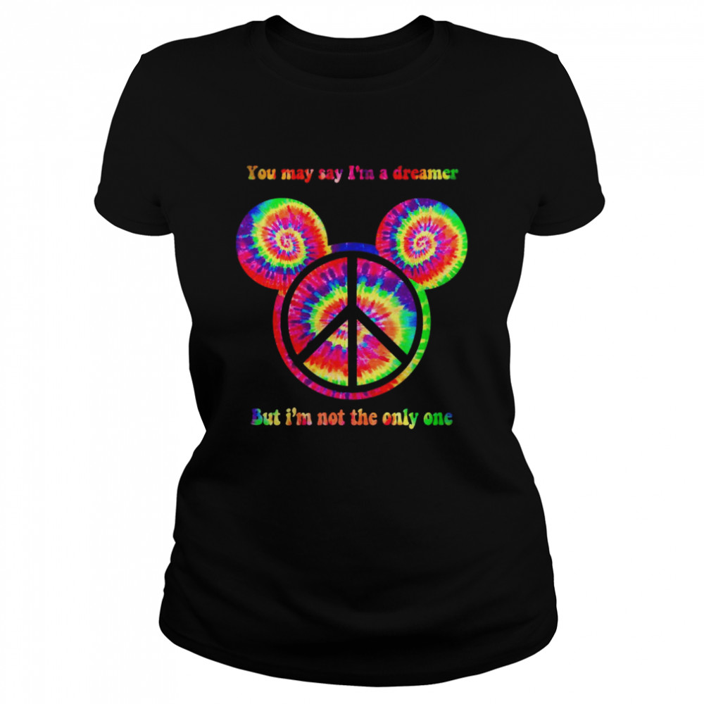 You May Say Im A Dreamer But Im Not The Only One Classic Womens T Shirt