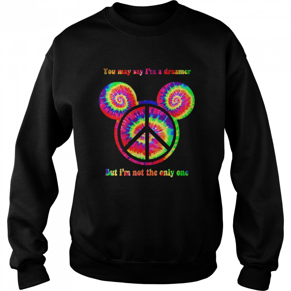 You May Say Im A Dreamer But Im Not The Only One Unisex Sweatshirt
