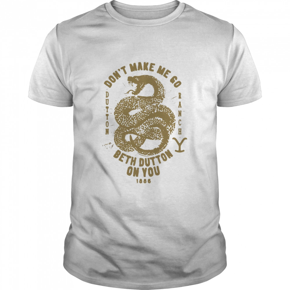 Snake Don’t Make Me Go Beth Dutton On You 1886  Classic Men's T-shirt