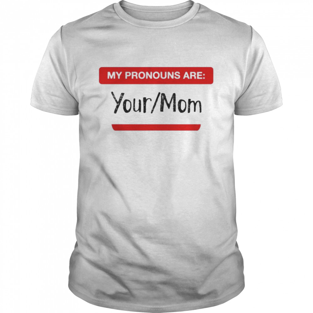 My pronouns are your or mom shirt Classic Men's T-shirt