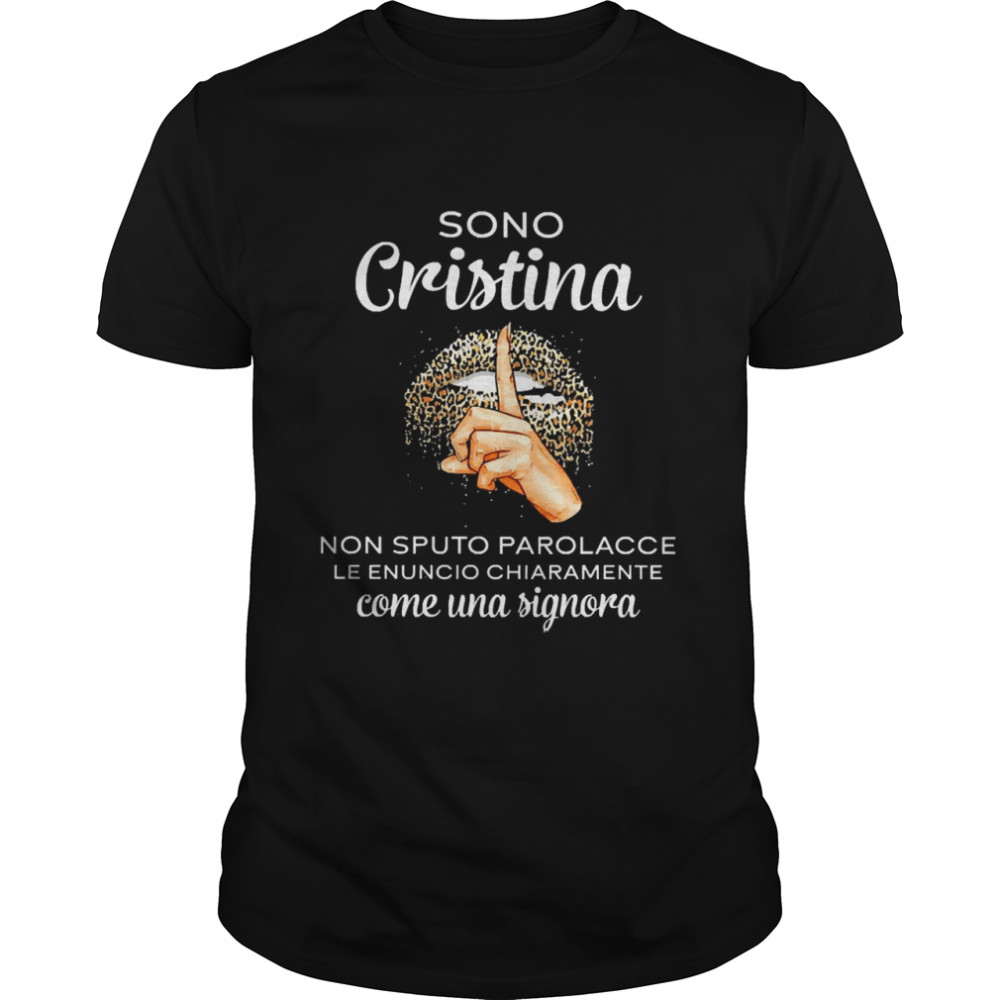 Lip Sono Cristina Valentina Non Sputo Parolacce Le Enuncio Chiaramente Come Una Signora  Classic Men's T-shirt