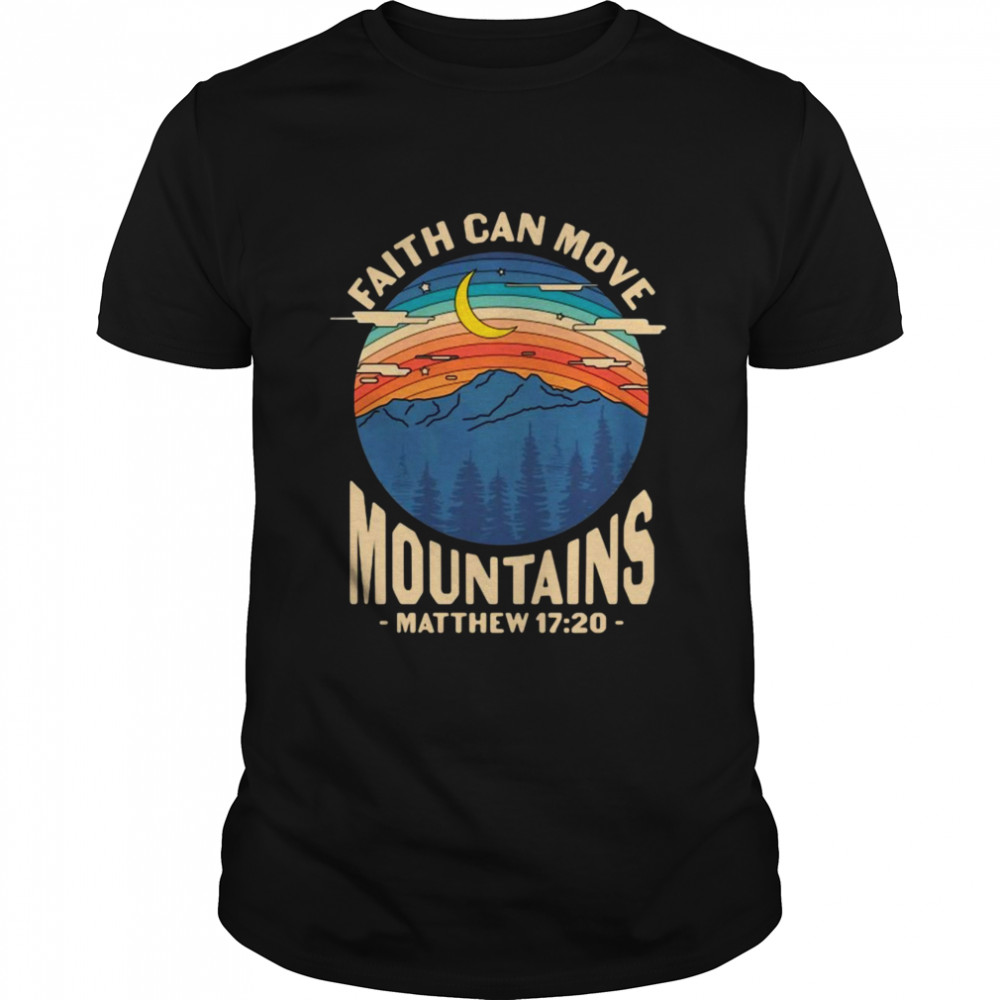 Faith Can Move Mountains Matthew 17 20  Classic Men's T-shirt