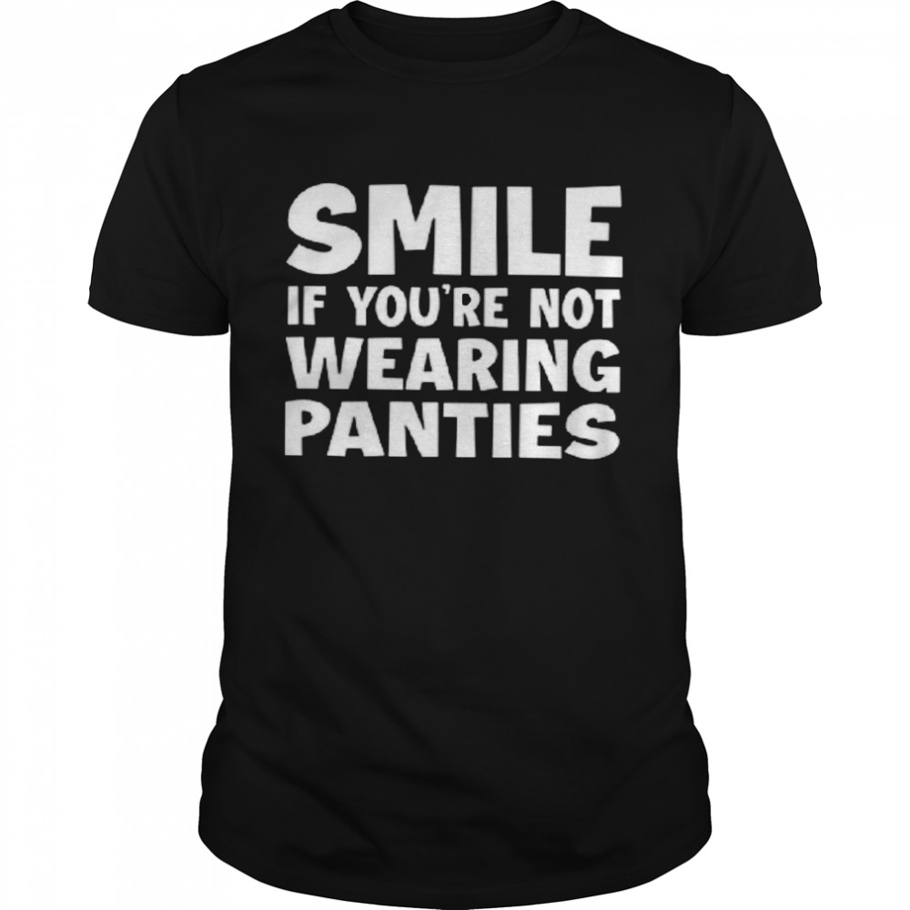 Smile If You’re Not Wearing Panties  Classic Men's T-shirt