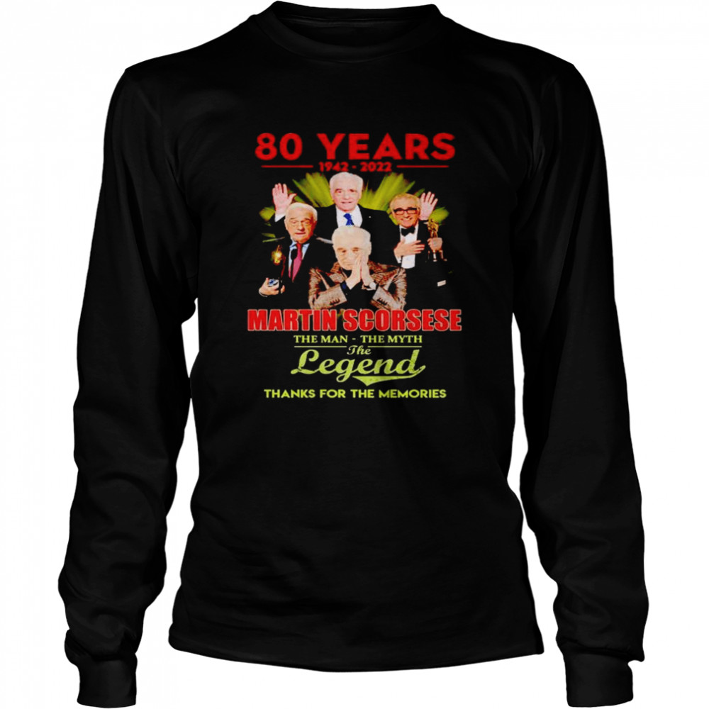 80 Years Martin Scorsese 1942 2022 The Man The Myth The Legend Shirt Long Sleeved T-Shirt