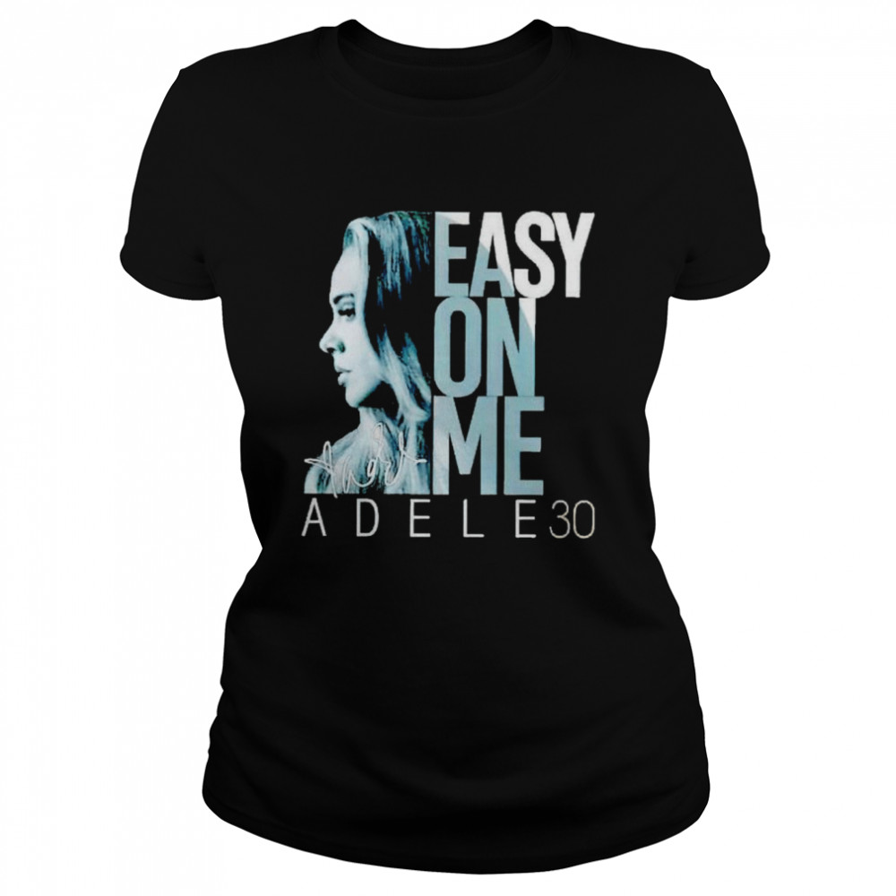 Adele 30 Easy On Me Signature Shirt Classic Women'S T-Shirt