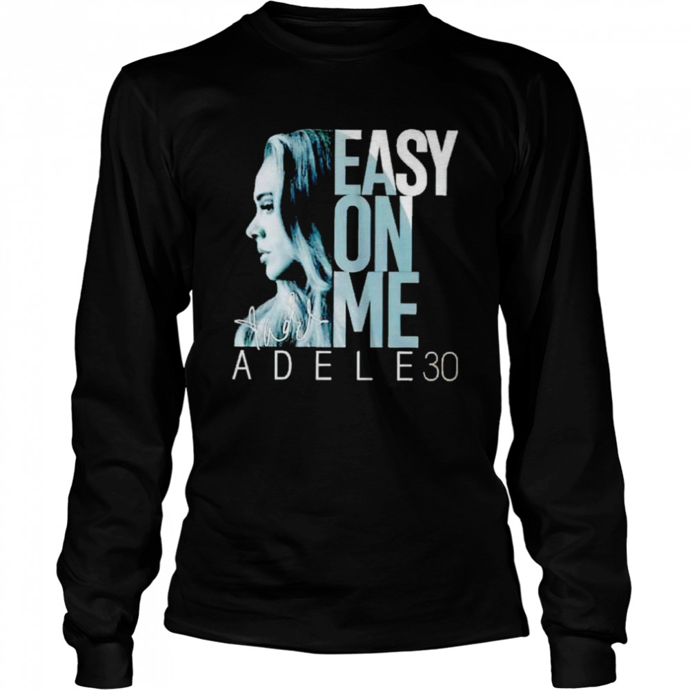 Adele 30 Easy On Me Signature Shirt Long Sleeved T-Shirt