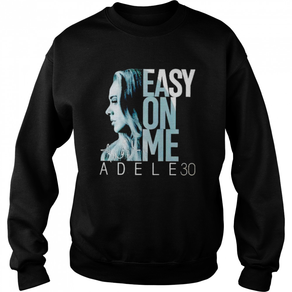 Adele 30 Easy On Me Signature Shirt Unisex Sweatshirt