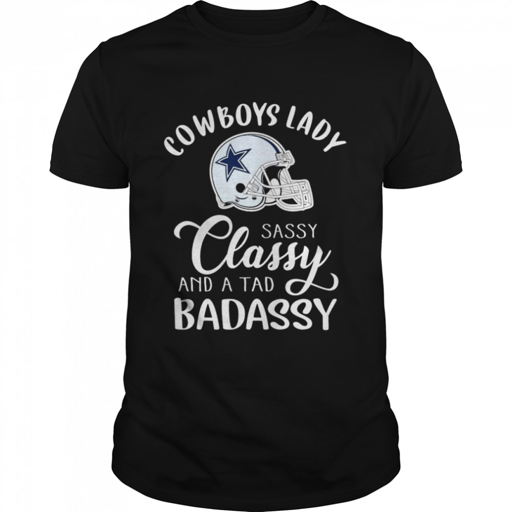 Dallas Cowboys Lady sassy Classy band a tab badassy 2022 shirt Classic Men's T-shirt