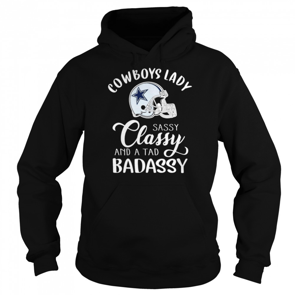 Dallas Cowboys Lady Sassy Classy Band A Tab Badassy 2022 Shirt Unisex Hoodie