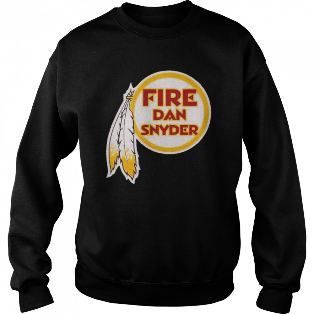 Fire Dan Snyder Shirt Unisex Sweatshirt