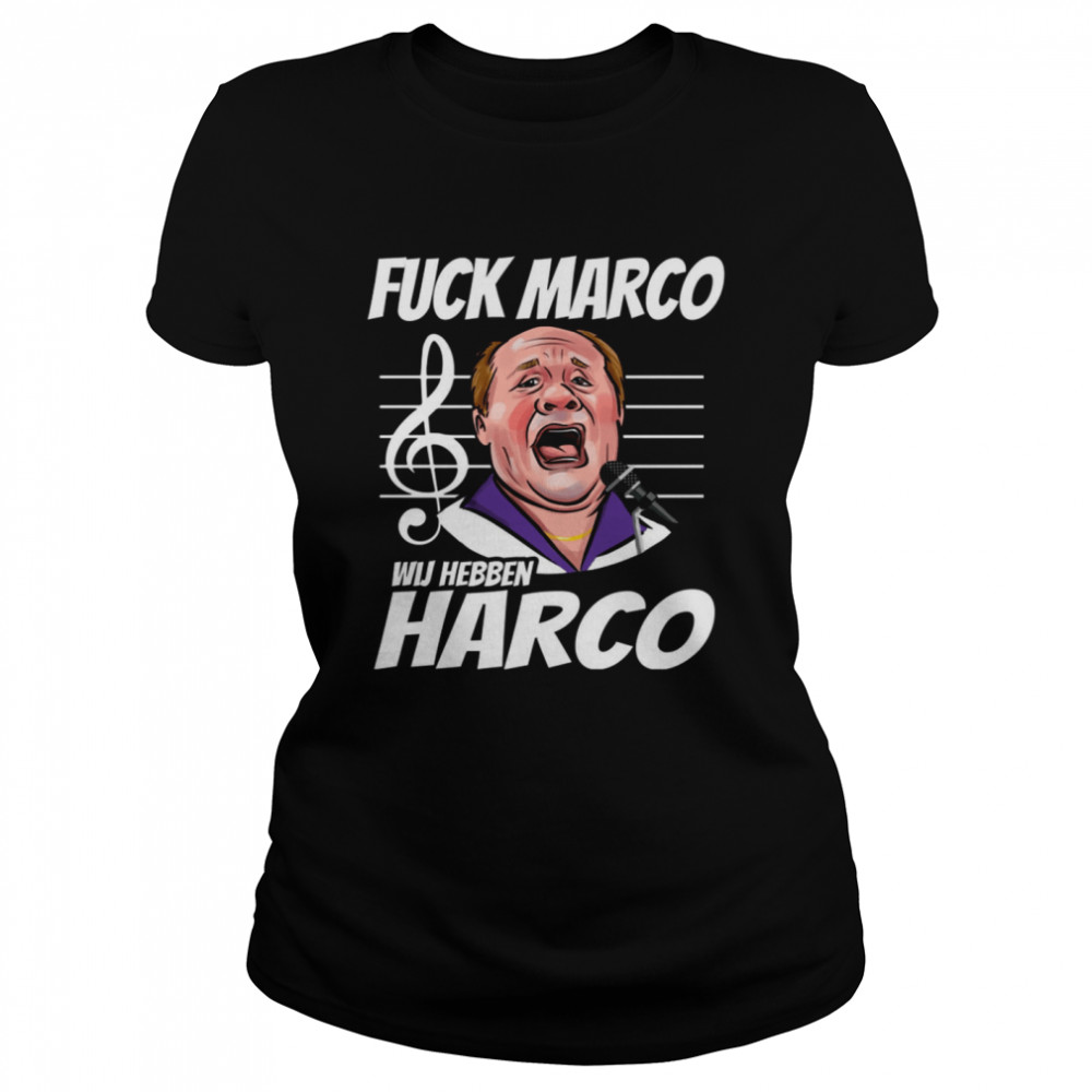 Fuck Marco Wij Hebben Harco Shirt Classic Women'S T-Shirt