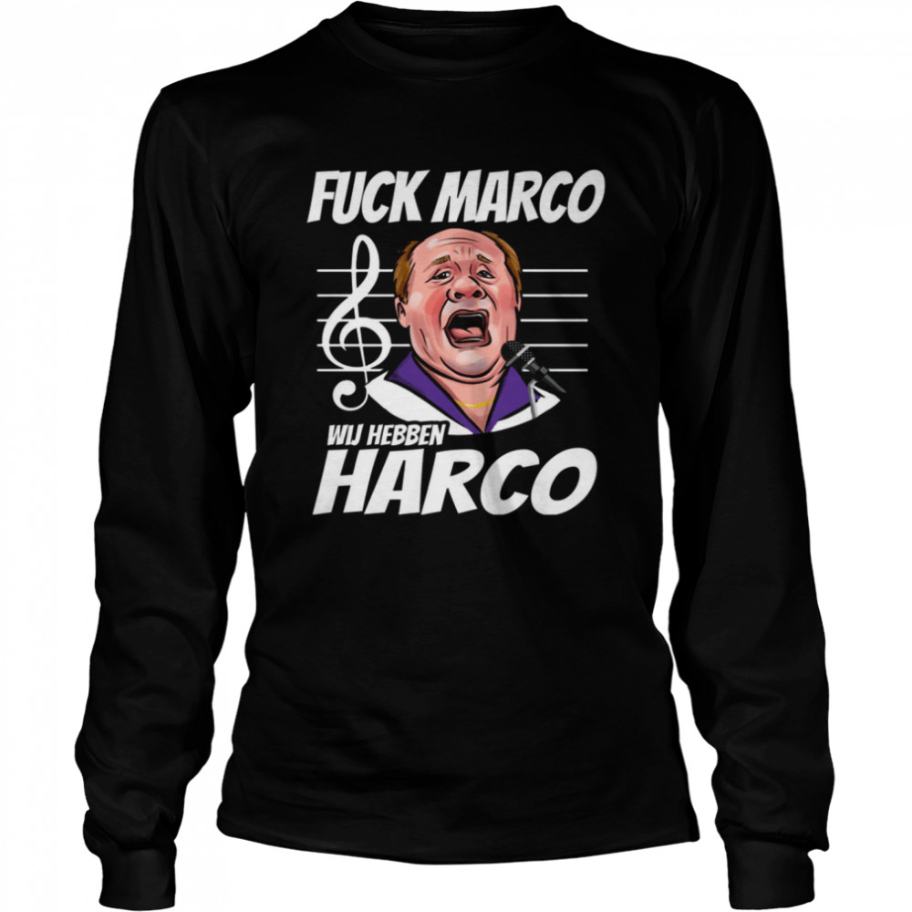 Fuck Marco Wij Hebben Harco Shirt Long Sleeved T Shirt