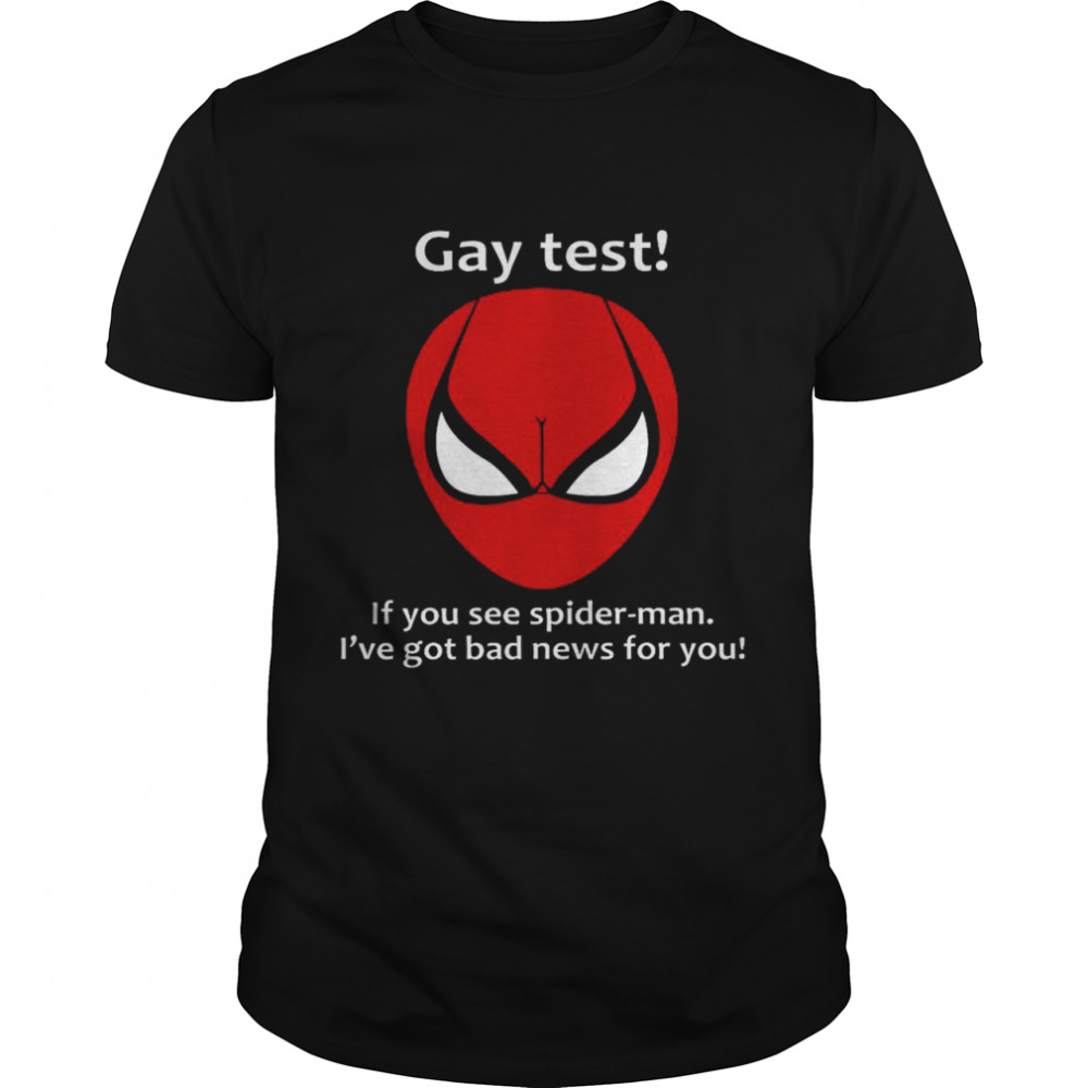 Gay Test If You See Spider Man I’ve Got Bad News For You  Classic Men's T-shirt