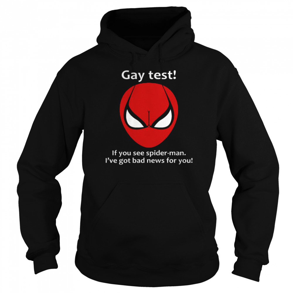 Gay Test If You See Spider Man Ive Got Bad News For You Unisex Hoodie
