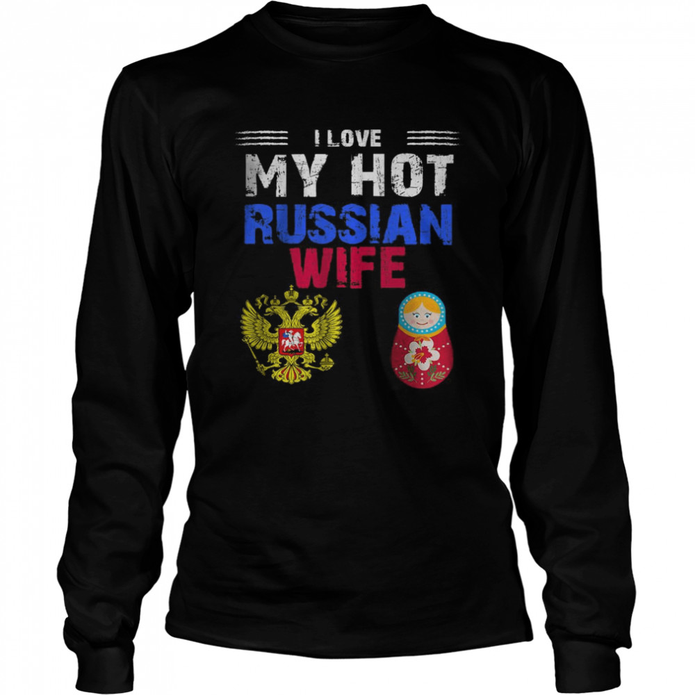 I Love My Hot Russian Wife Soviet Russia Flag Russian Long Sleeved T Shirt